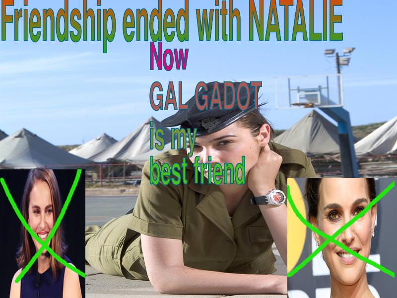 Friendship with Natalie Portman is over. Now Gal Gadot is my best friend.
