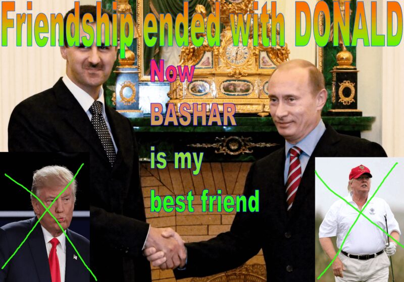 Friendship with Trump is over. Now Assad is my best friend